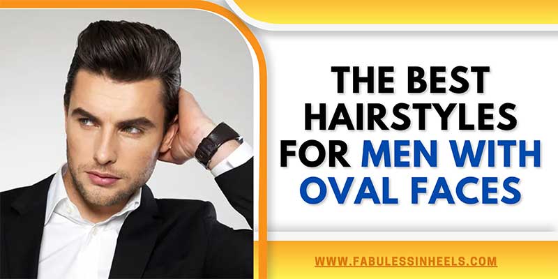 Hairstyles for Men with Oval Faces